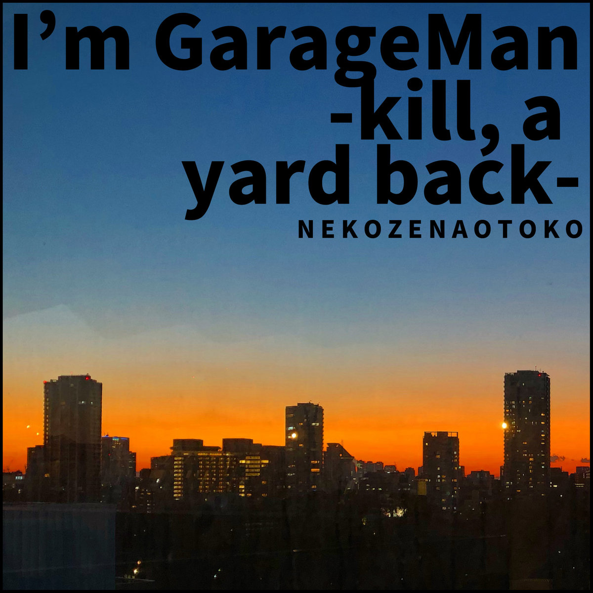 I’m GarageMan -kill, a yard back-